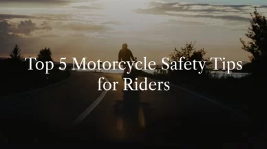 Top 5 Motorcycle Safety Tips for Riders