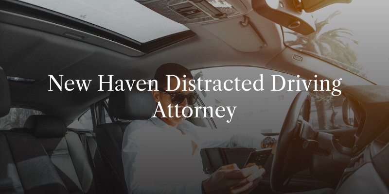 New Haven Distracted Driving Attorney