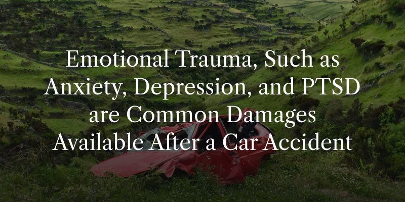 Emotional Trauma, Such As Anxiety, Depression, and PTSD are Common Damages Available After a Car Accident