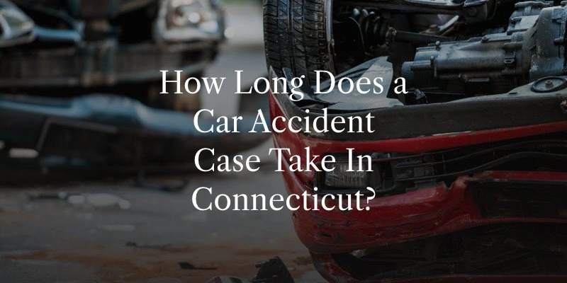 How Long Does a Car Accident Case Take In Connecticut?