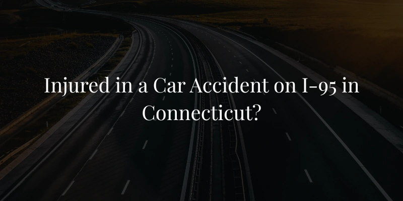 Injured in a Car Accident on I-95 in Connecticut?