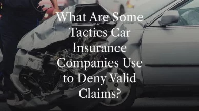 What Are Some Tactics Car Insurance Companies Use to Deny Valid Claims?