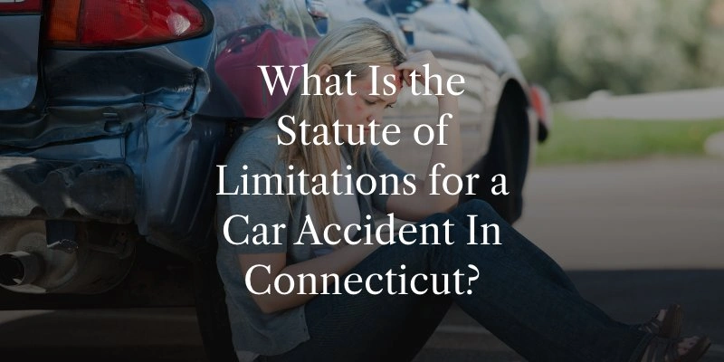 What Is the Statute of Limitations for a Car Accident In Connecticut?