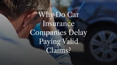 Why Do Car Insurance Companies Delay Paying Valid Claims?