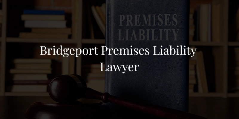 Bridgeport Premises Liability Lawyer