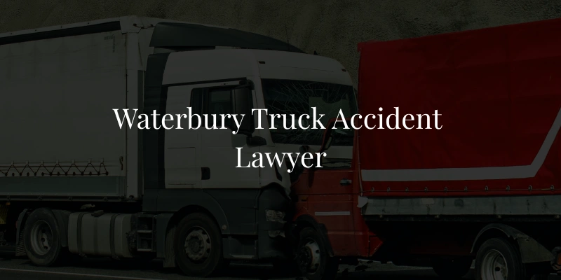 Waterbury Truck Accident Lawyer Waterbury Truck Accident Lawyer
