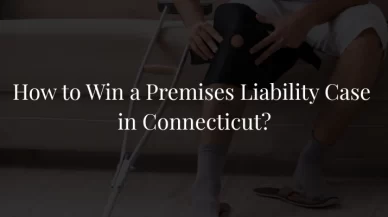 How to Win a Premises Liability Case in Connecticut?