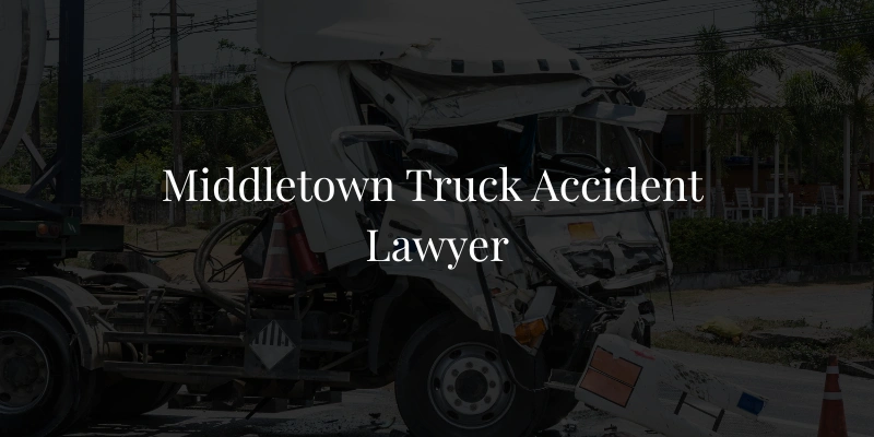 Middletown Truck Accident Lawyer