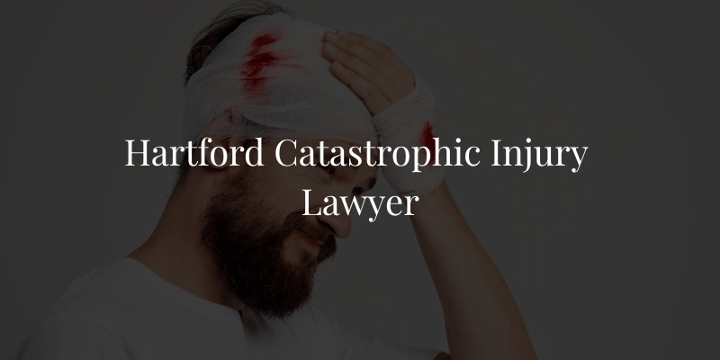 Hartford Catastrophic Injury Lawyer
