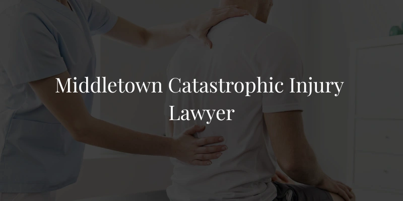 Middletown Catastrophic Injury Lawyer