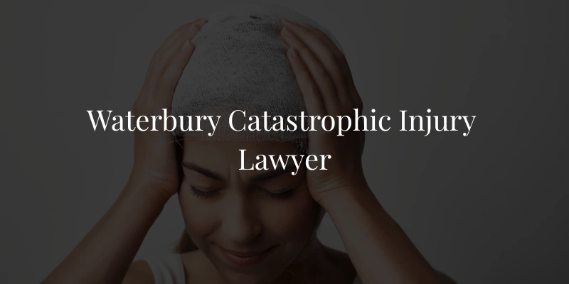 Waterbury Catastrophic Injury Lawyer