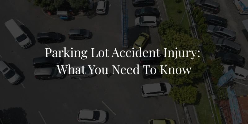 Parking Lot Accident Injury: What You Need to Know