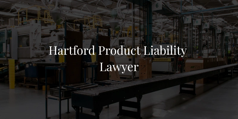 Hartford Product Liability Lawyer