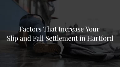 Factors That Increase Your Slip and Fall Settlement in Hartford