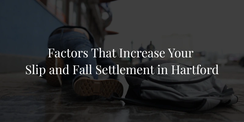 Factors That Increase Your Slip and Fall Settlement in Hartford