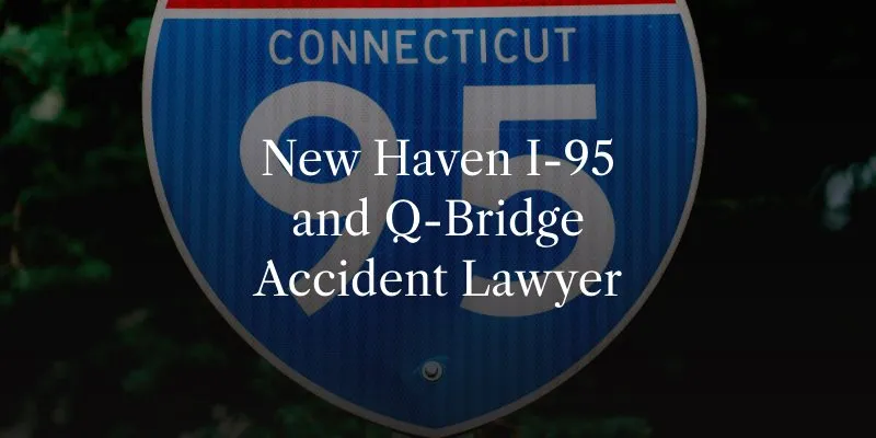 New Haven I-95 and Q-Bridge Accident Lawyer