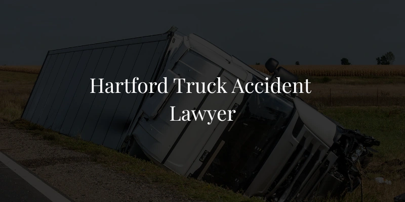 Hartford Truck Accident Lawyer