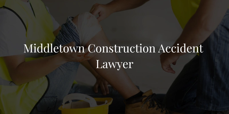 Middletown Construction Accident Lawyer