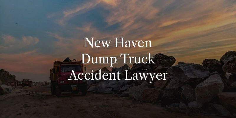 New Haven Dump Truck Accident Lawyer