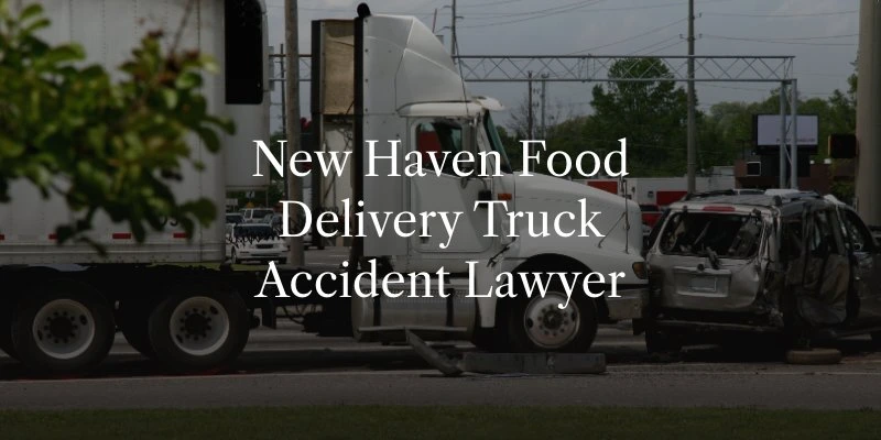New Haven Food Delivery Truck Accident Lawyer