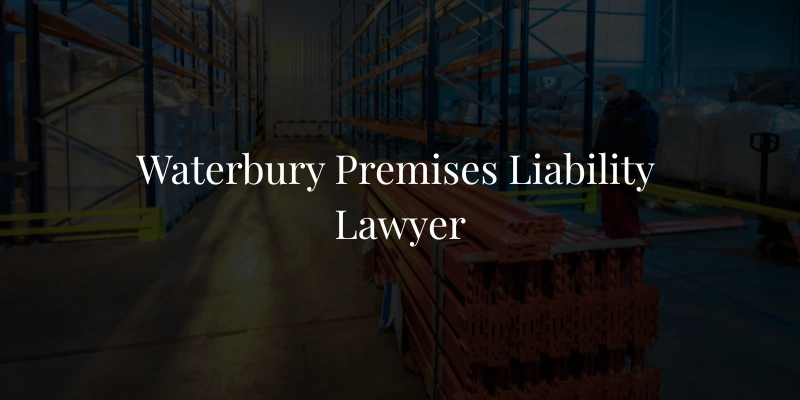 Waterbury Premises Liability Lawyer