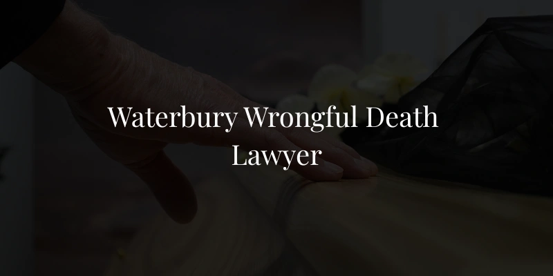 Waterbury Wrongful Death Lawyer