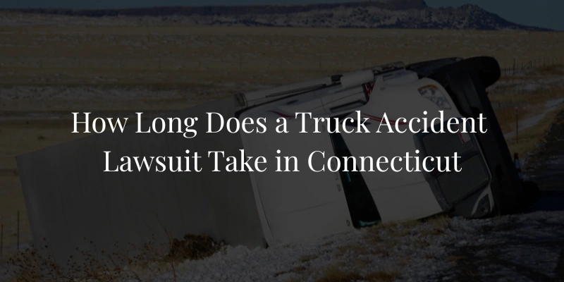 How Long Does a Truck Accident Lawsuit Take in Connecticut How Long Does a Truck Accident Lawsuit Take in Connecticut
