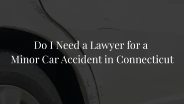 Do I Need a Lawyer for a Minor Car Accident in Connecticut?