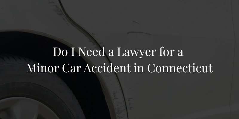 Do I Need a Lawyer for a Minor Car Accident in Connecticut?