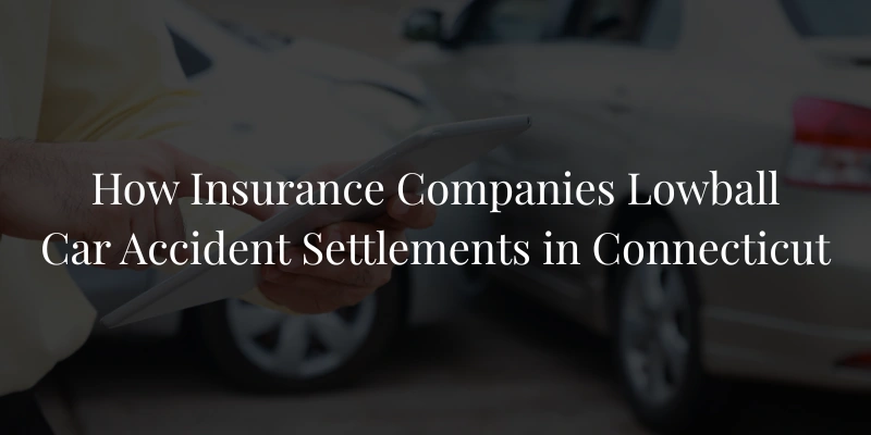 How Insurance Companies Lowball Car Accident Settlements in Connecticut