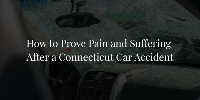 How to Prove Pain and Suffering After a Connecticut Car Accident