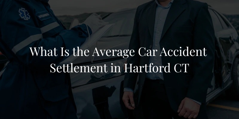 What Is the Average Car Accident Settlement in Hartford CT