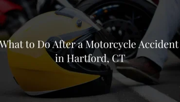 What to Do After a Motorcycle Accident in Hartford, CT
