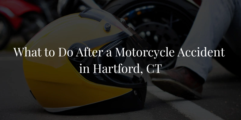 What to Do After a Motorcycle Accident in Hartford, CT