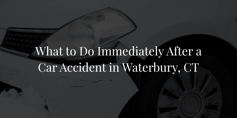 What to Do Immediately After a Car Accident in Waterbury, CT