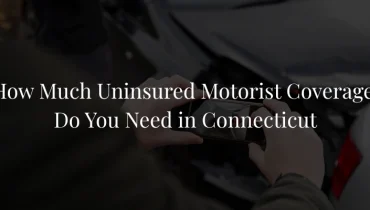 How Much Uninsured Motorist Coverage Do You Need in Connecticut