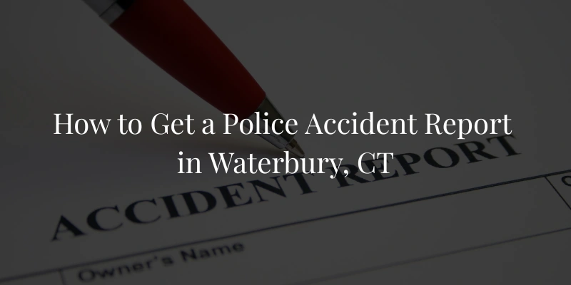 How to Get a Police Accident Report in Waterbury, CT